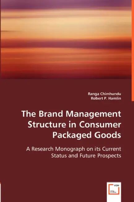 The Brand Management Structure in Consumer Packaged Goods by Ranga Chimhundu, Robert P. Hamlin
