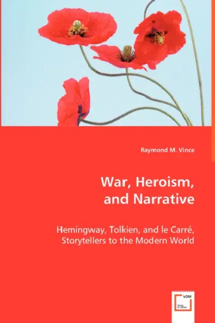 War, Heroism, and Narrative by Raymond M. Vince