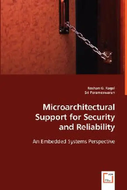 Microarchitectural Support for Security and Reliability by Roshan G. Ragel, Sri Parameswaran