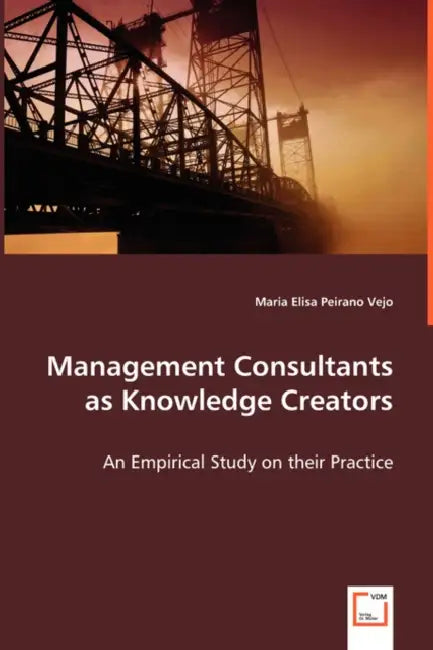Management Consultants as Knowledge Creators by Maria Elisa Perano Vejo