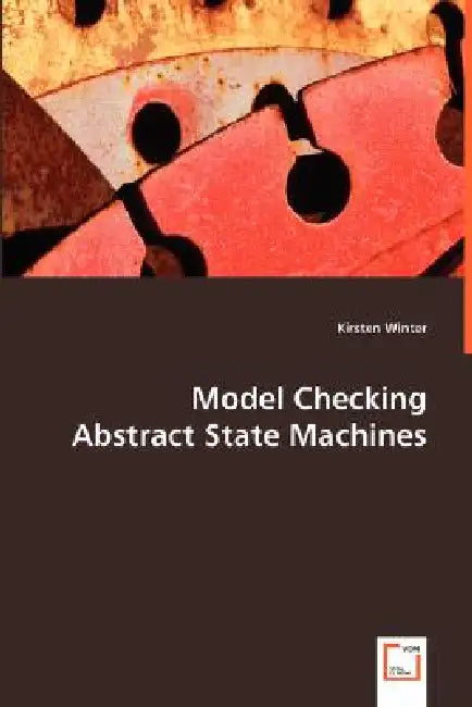 Model Checking Abstract State Machines by Kirsten Winter