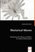 Rhetorical Moves: Reclaiming the Dancer as Rhetor by Cynthia Roses-Thema