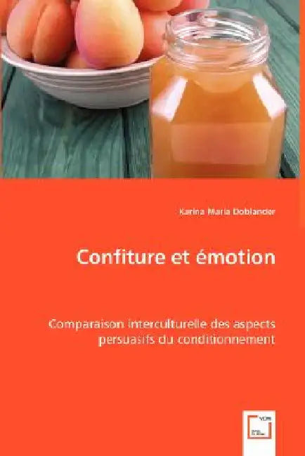 Confiture et émotion: Comparaison interculturelle des aspects persuasifs du conditionnement by Karina Maria Doblander