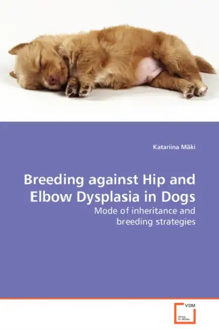 Breeding against Hip and Elbow Dysplasia in Dogs - Mode of inheritance and breeding strategies by Katariina Mäki