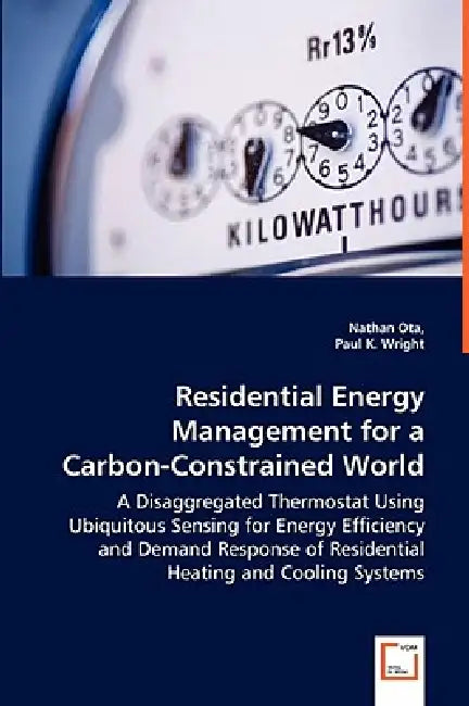 Residential Energy Management for a Carbon-Constrained World by Nathan Ota, Paul K. Wright