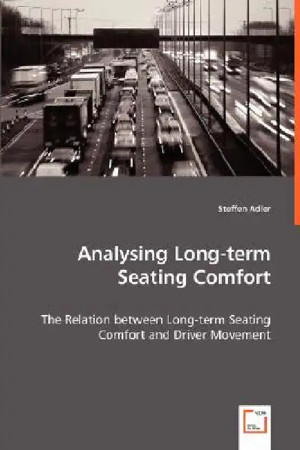 Analysing Long-term Seating Comfort - The Relation between Long-term Seating Comfort and Driver Movement by Steffen Adler
