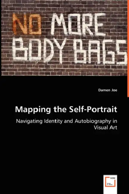 Mapping the Self-Portrait - Navigating Identity and Autobiography in Visual Art by Damen Joe