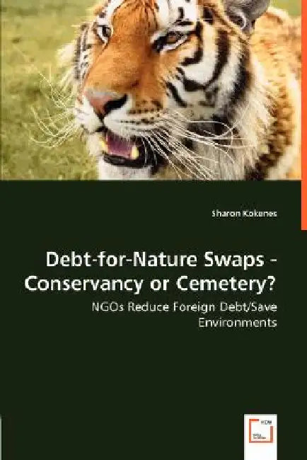 Debt-for-Nature Swaps - Conservancy or Cemetery? - NGOs Reduce Foreign Debt/Save Environments by Sharon Kokenes