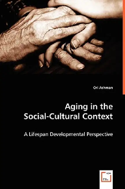 Aging in the Social-Cultural Context by Ori Ashman