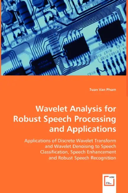 Wavelet Analysis for Robust Speech Processing and Applications by Tuan Van Pham