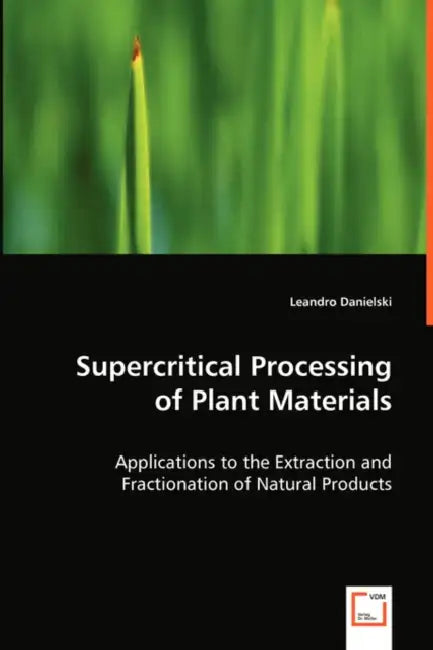 Supercritical Processing of Plant Materials by Leandro Danielski
