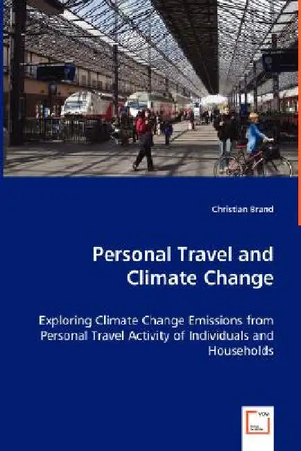 Personal Travel and Climate Change - Exploring Climate Change Emissions from Personal Travel Activity of Individuals and Households by Christian Brand