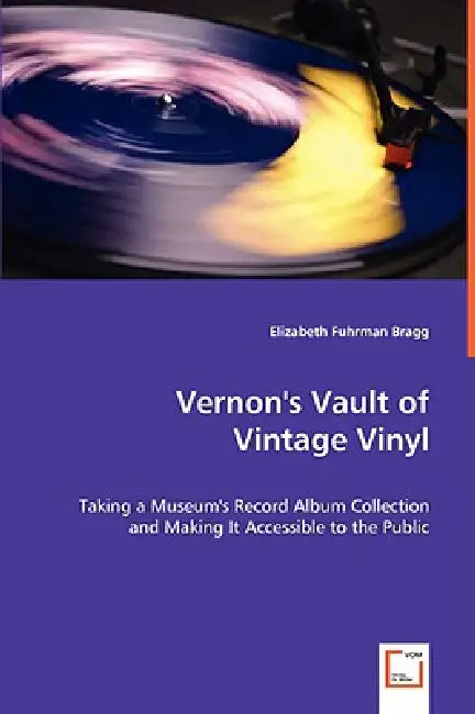 Vernon's Vault of Vintage Vinyl by Elizabeth Fuhrman Bragg
