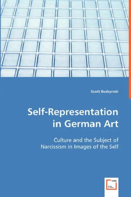 Self-Representation in German Art by Scott Budzynski