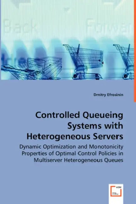 Controlled Queueing Systems with Heterogeneous Servers - Dynamic Optimization and Monotonicity Properties of Optimal Control Policies in Multiserver H by Dmitry Efrosinin
