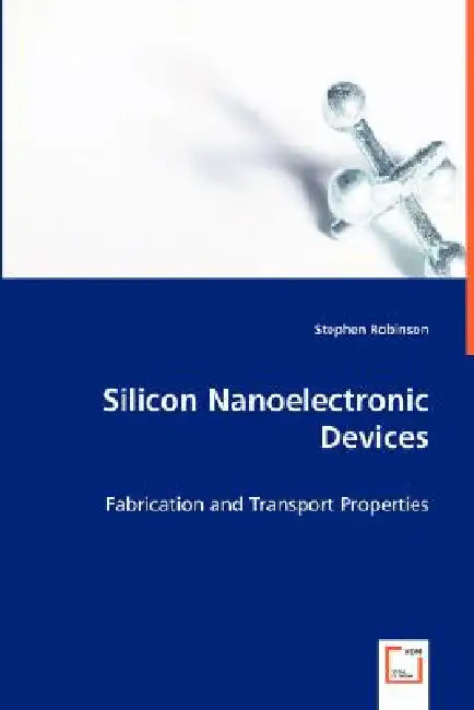 Silicon Nanoelectronic Devices by Stephen Robinson