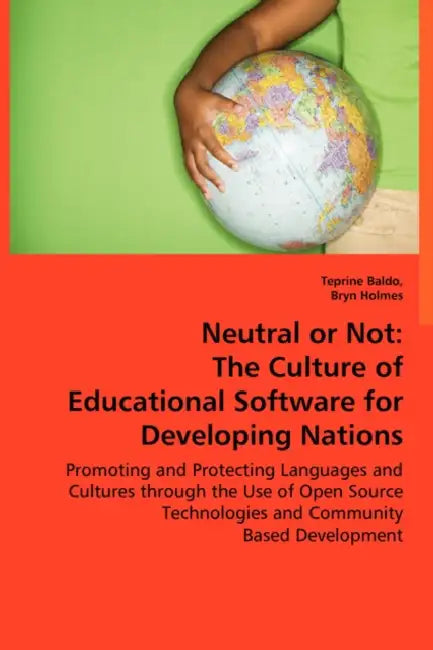 Neutral or Not: The Culture of Educational Software for Developing Nations by Teprine Baldo