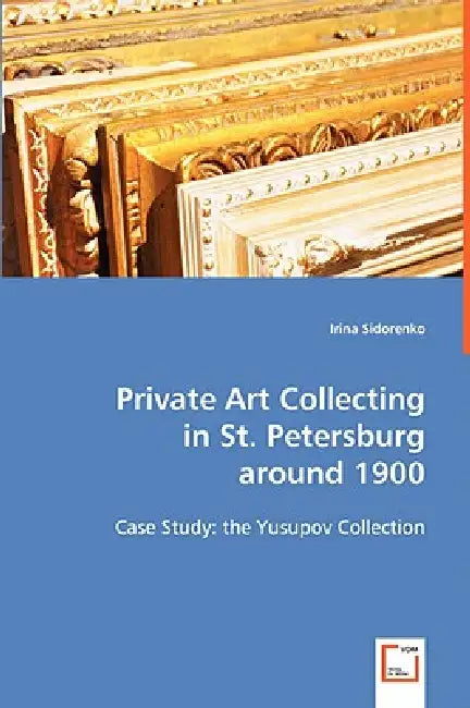 Private Art Collecting in St. Petersburg around 1900 by Irina Sidorenko