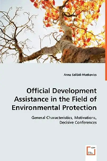 Official Development Assistance in the Field of Environmental Protection by Anna Sziládi-Matkovics