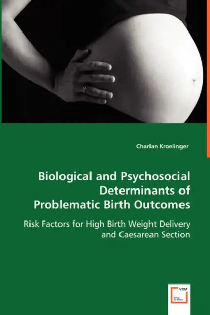 Biological and Psychosocial Determinants of Problematic Birth Outcomes by Charlan Kroelinger