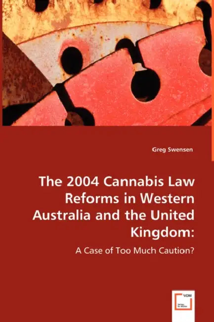 The 2004 Cannabis Law Reforms in Western Australia and the United Kingdom by Greg Swensen