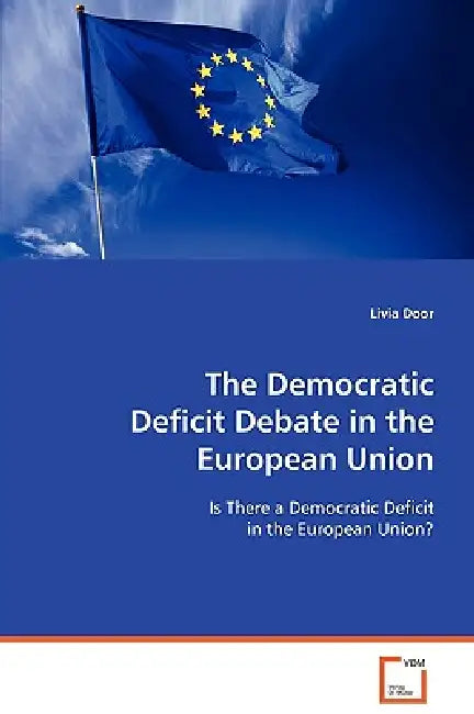 The Democratic Deficit Debate in the European Union by Livia Door