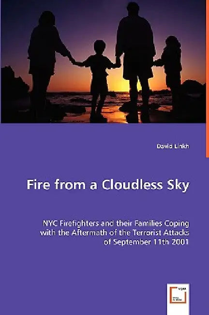 Fire from a Cloudless Sky - NYC Firefighters and their Families Coping by David Linkh