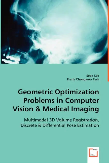 Geometric Optimization Problems in Computer Vision & Medical Imaging by Seok Lee, Frank Chongwoo Park
