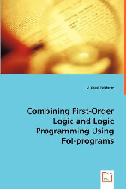 Combining First-Order Logic and Logic Programming Using Fol-programs by Michael Felderer