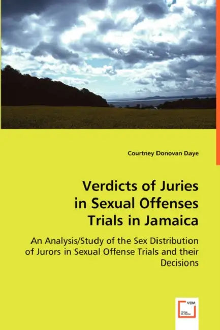 Verdicts of Juries in Sexual Offenses Trials in Jamaica by Courtney Donovan Daye