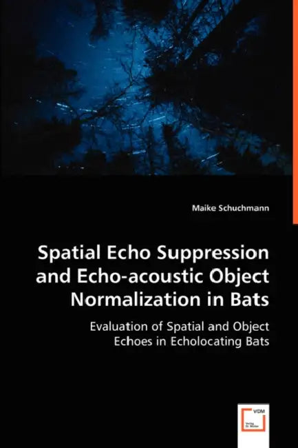 Spatial Echo Suppression and Echo-acoustic Object Normalization in Bats by Maike Schuchmann