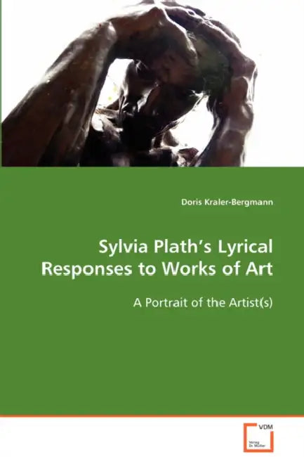 Sylvia Plath's Lyrical Responses to Works of Art by Doris Kraler-Bergmann