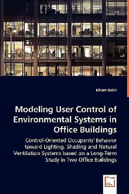 Modeling User Control of Environmental Systems in Office Buildings by Elham Kabir