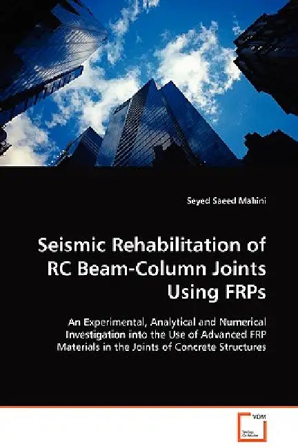 Seismic Rehabilitation of RC Beam-Column Joints Using FRPs by Seyed Saeed Mahini