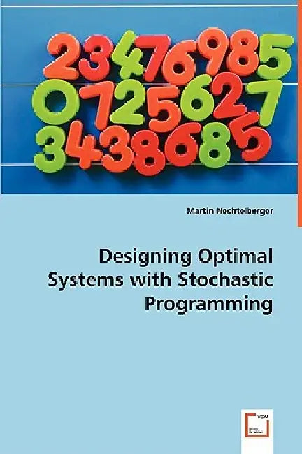 Designing Optimal Systems with Stochastic Programming by Martin Nechtelberger