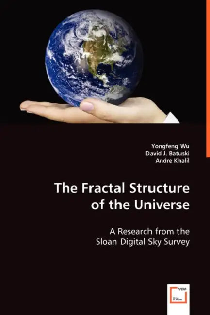 The Fractal Structure of the Universe by Yongfeng Wu, David J. Batuski, Andre Khalil