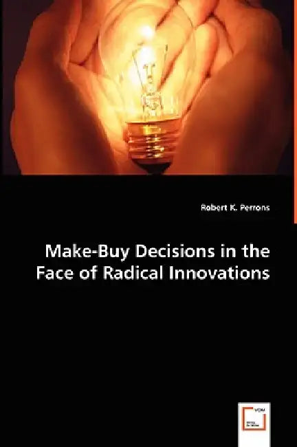 Make-Buy Decisions in the Face of Radical Innovations by Robert K. Perrons