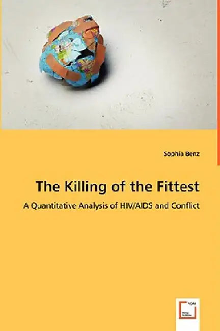 The Killing of the Fittest - A Quantitative Analysis of HIV/AIDS and Conflict by Sophia Benz