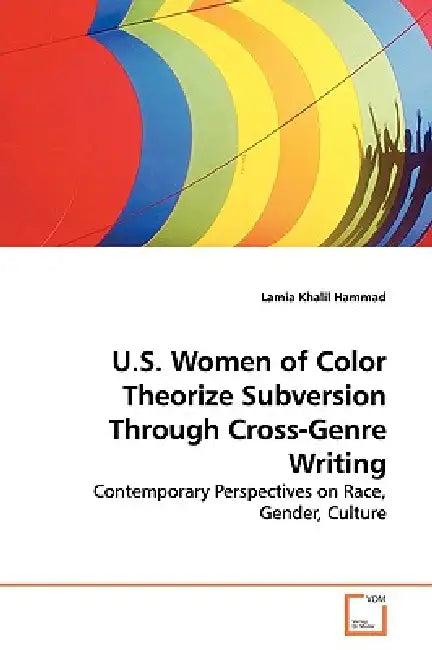 U.S. Women of Color Theorize Subversion Through Cross-Genre Writing by Lamia Khalil Hammad