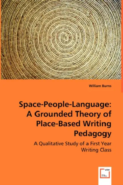 Space-People-Language: A Grounded Theory of Place-Based Writing Pedagogy by William Burns