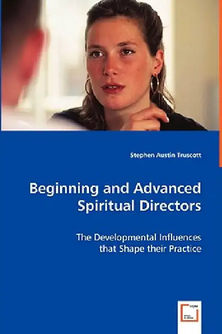 Beginning and Advanced Spiritual Directors by Stephen Austin Truscott