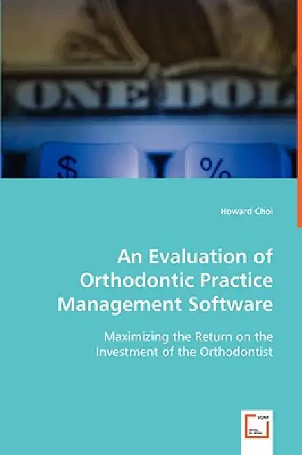 An Evaluation of Orthodontic Practice Management Software by Howard Choi