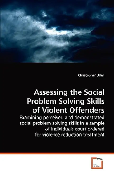Assessing the Social Problem Solving Skills of Violent Offenders by Christopher Udell