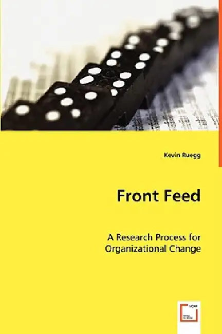Front Feed: A Research Process for Organizational Change by Kevin Ruegg