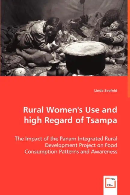 Rural Women's Use and high Regard of Tsampa by Linda Seefeld