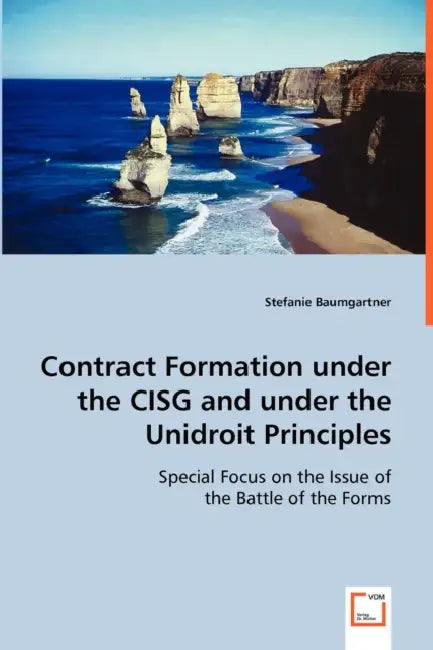 Contract Formation under the CISG and under the Unidroit Principles by Stefanie Baumgartner