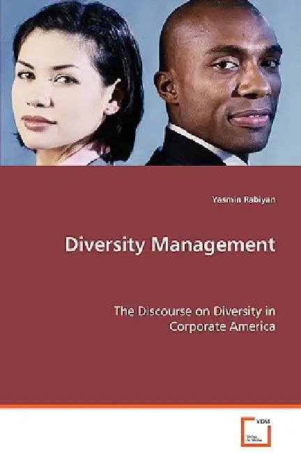 Diversity Management - The Discourse on Diversity in Corporate America by Yasmin Rabiyan