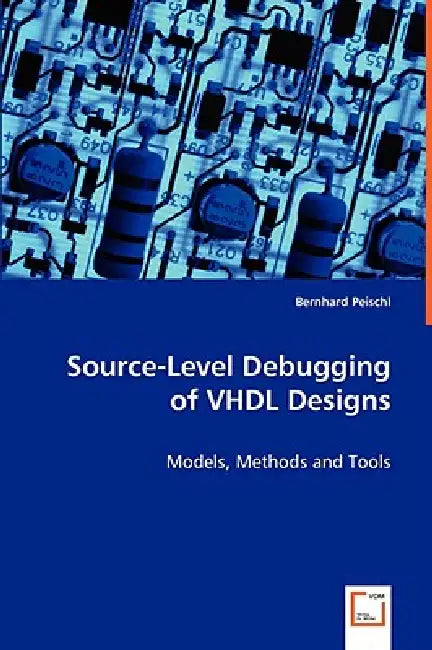 Source-Level Debugging of VHDL Designs by Bernhard Peischl