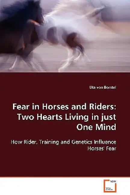 Fear in Horses and Riders: Two Hearts Living in just One Mind by Uta Von Borstel