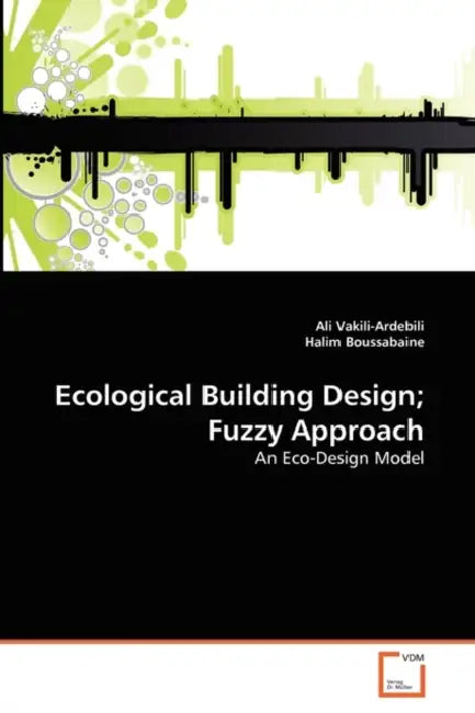 Ecological Building Design; Fuzzy Approach by Ali Vakili-Ardebili, Halim Boussabaine
